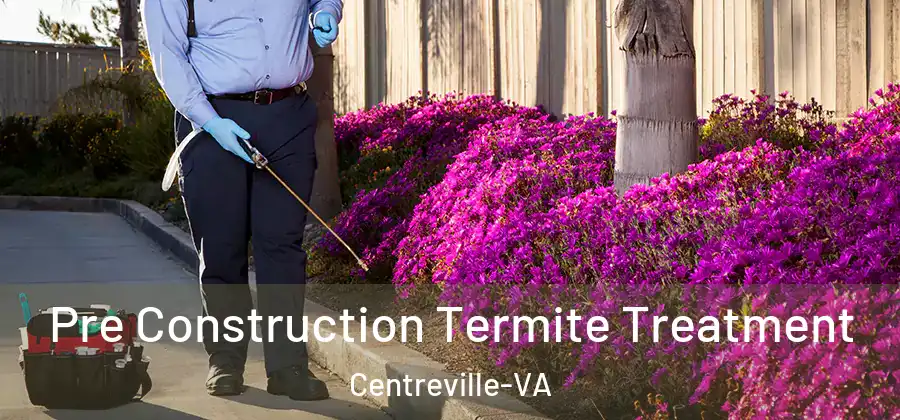  Pre Construction Termite Treatment Centreville-VA